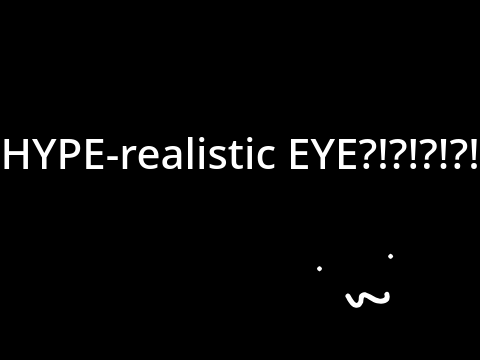 OMG a realistic eye?!?!?!