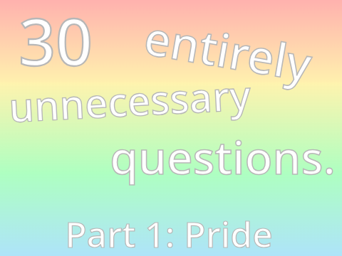 I answered 30 unnecessary pride questions. but its October 2023 and I'm coming out to u all uh