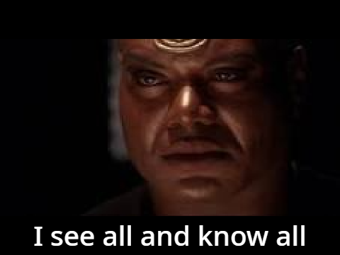 I see all and know all