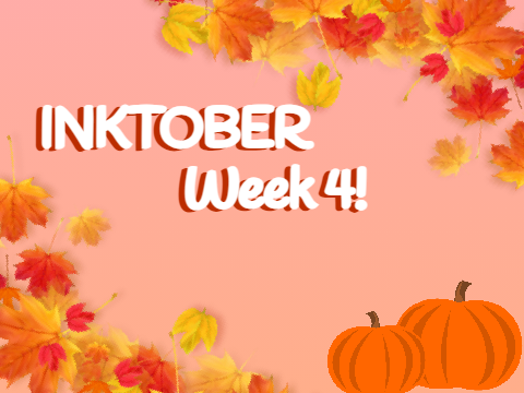 INKTOBER | Week 4 + Week 5