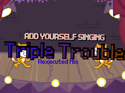 Add your self singing Triple Trouble Re-executed Mix (0)