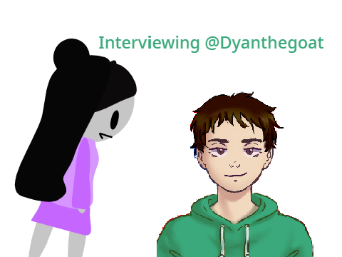 Interviewing @Dyanthegoat