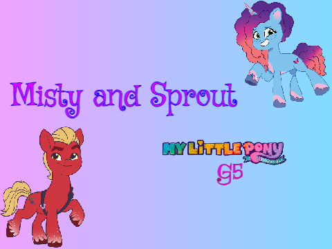 Misty and Sprout (My little pony G5) Chapter 1