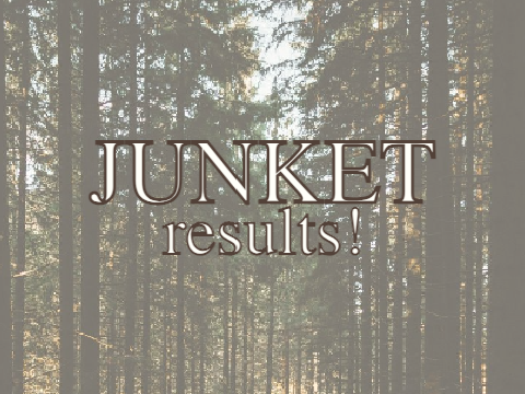 junket RESULTS!
