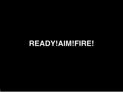 Ready!Aim!Fire!
