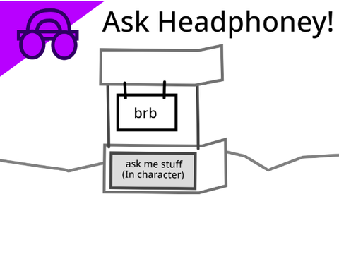Ask Headphoney (in character)