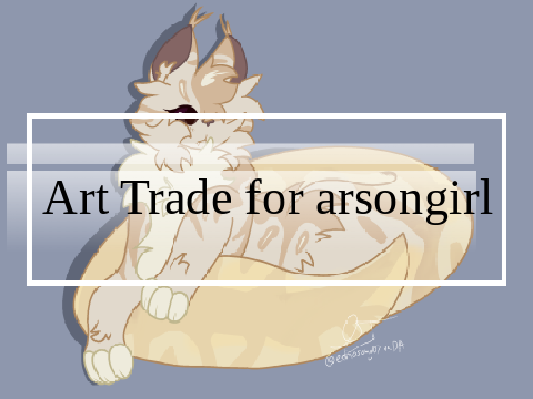 ~ Art Trade for @arsongirl ~