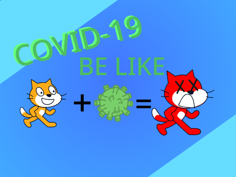 COVID-19 be like