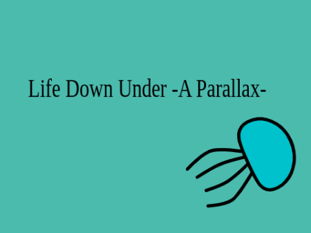 Life Down Under -A Parallax-