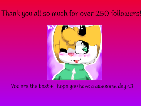 250+ Followers!!! :D