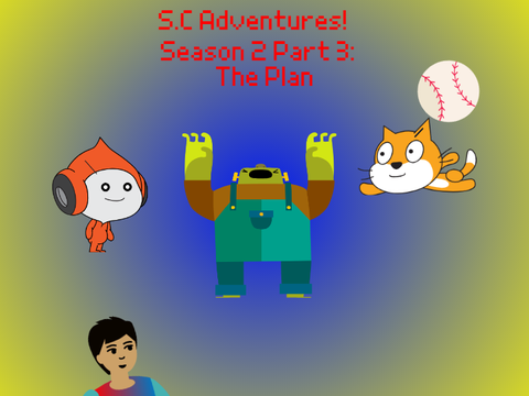 S.C Adventures! Season 2 Part 3: The Plan 
