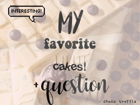 my fav cakes + question