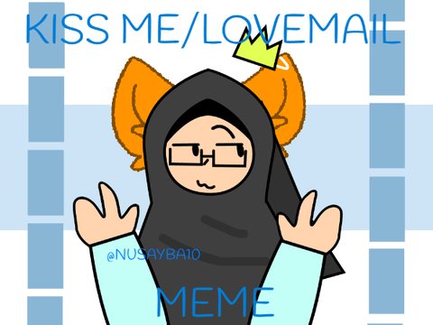 ||KISS ME/LOVEMAIL MEME || IM BACKKK (?) ||