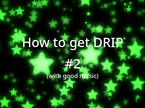How to get drip #2