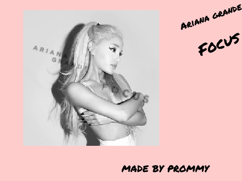 Focus-Ariana Grande