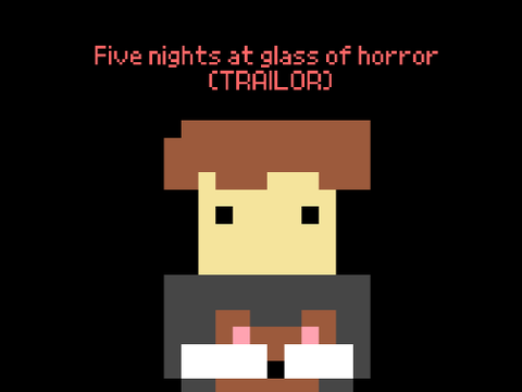 Five nights at glass of horror TRAILOR
