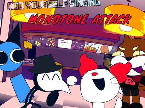 WIP: Monotone Attack but me and my homies sing B)