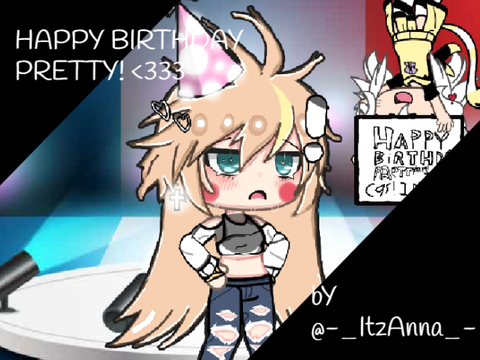 P-Pretty! i-intelligent ||Og on ST??HBD PRETTY! <333||