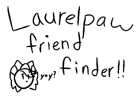 Ⱄ Laurelpaw friend finder!!!