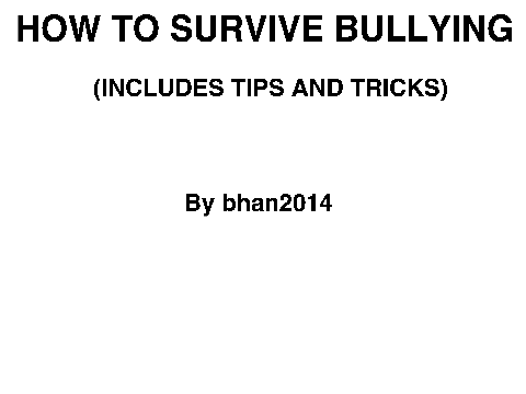 HOW TO SURVIVE BULLYING (TIPS AND TRICKS)