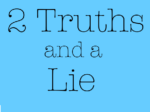 2 Truths and a Lie