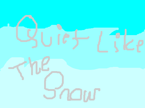 Quiet Like the Snow COLLAB pt. 3