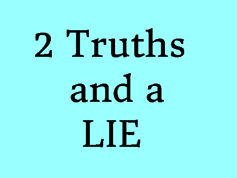 2 Truths and a Lie