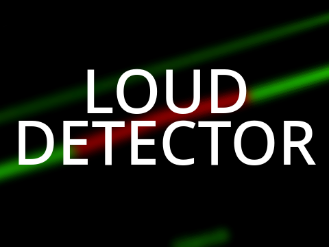 LOUD DETECTOR