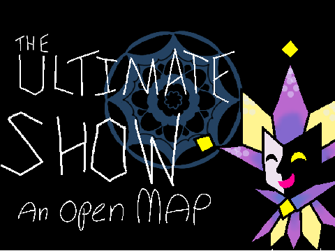 (No parts left?) The Ultimate Show - Open MAP