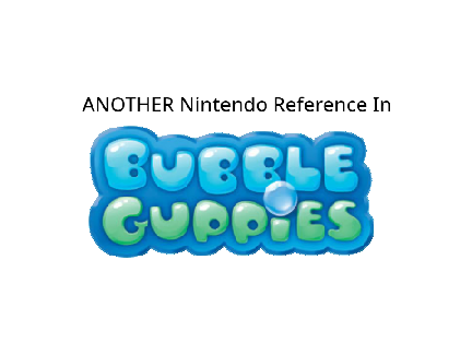 ANOTHER Nintendo Reference In Bubble Guppies