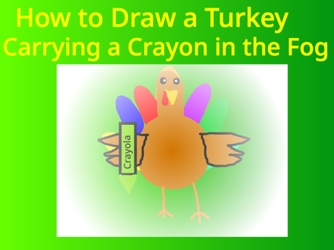 How to Draw a Turkey in the Fog Carying a Crayon