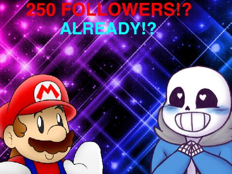 250 Followers!? ALREADY!?