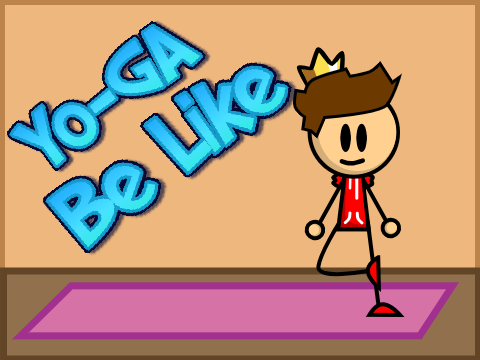 Yo-Ga be like