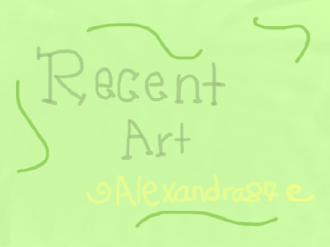 ~ Recent Art ~