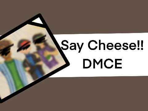 Say Cheese!! || DMCE