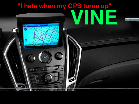 I Hate When My GPS Turns Up VINE