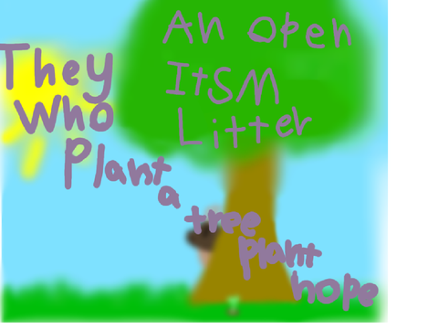 ☾ ❝ They who plant a tree plant hope ❞ An Open ItSM Litter ☽  Randomness-