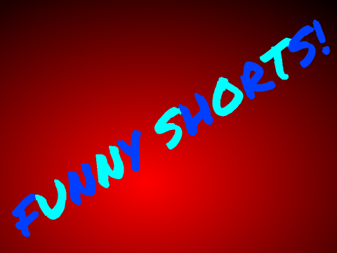 Funny Shorts!
