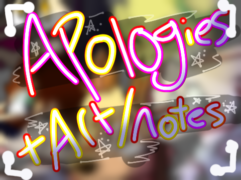 ~Apologies~ Art/notes