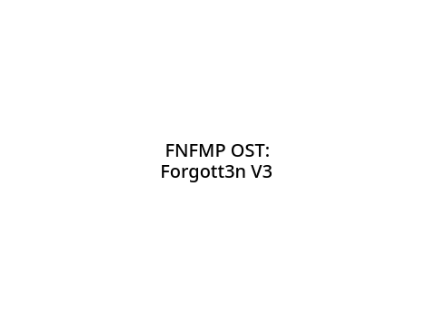 FNFMP OST: Forgott3n V3