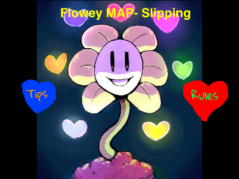 Flowey MAP- Slipping OPEN [BACKUPS OPEN