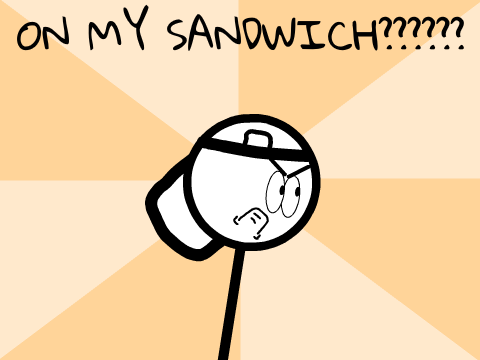  ON MY SANDWICH??????