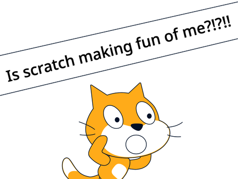 scratch making fun of me?