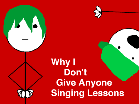 Why I Don't Give Anyone Singing Lessons
