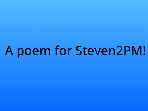 A Poem for Steven2PM!