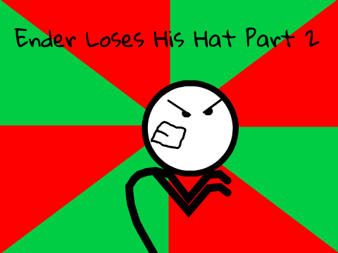Ender Loses His Hat Part 2