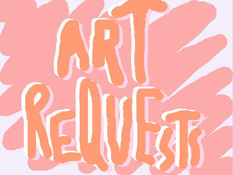 ART REQUESTS HERE! - art examples 