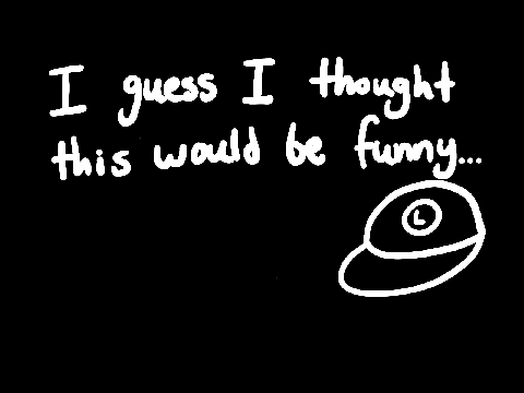 I guess I thought this would be funny.