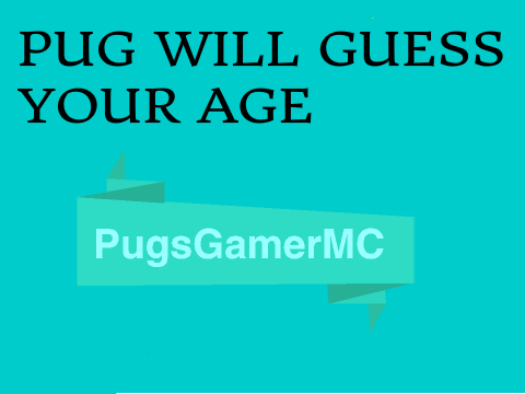The Pug will guess your age!