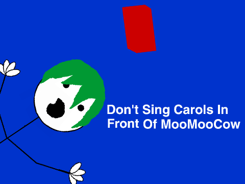 Don't Sing Carols In Front Of MooMooCow